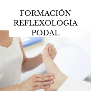 FORMACIÓN REFLEXOLOGÍA PODAL